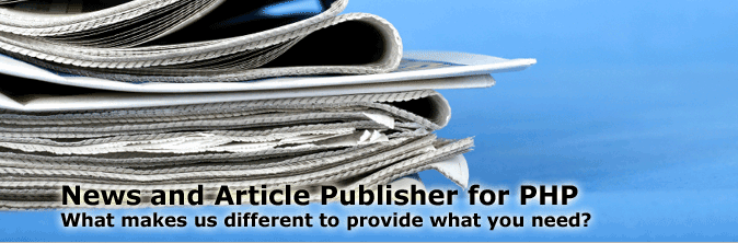 News and Article Publisher for PHP. What makes us different to provide what you need?